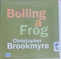 Boiling a Frog written by Christopher Brookmyre performed by Kenny Blyth on Audio CD (Unabridged)